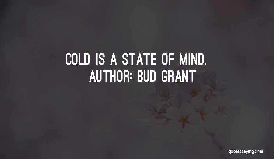 Bud Grant Quotes: Cold Is A State Of Mind.