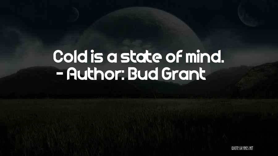 Bud Grant Quotes: Cold Is A State Of Mind.