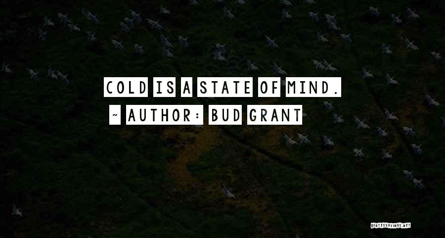 Bud Grant Quotes: Cold Is A State Of Mind.