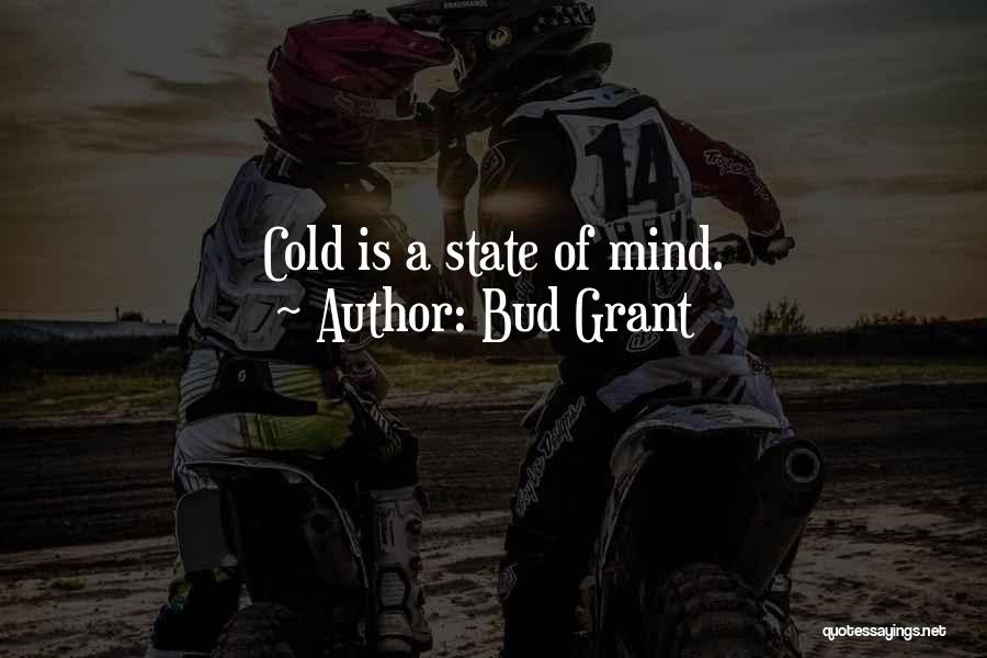 Bud Grant Quotes: Cold Is A State Of Mind.