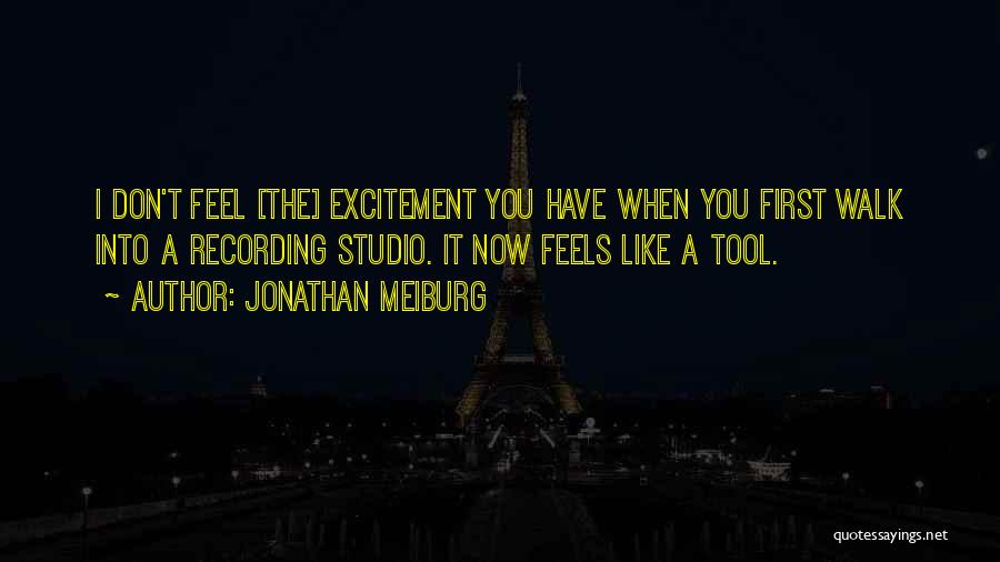 Jonathan Meiburg Quotes: I Don't Feel [the] Excitement You Have When You First Walk Into A Recording Studio. It Now Feels Like A