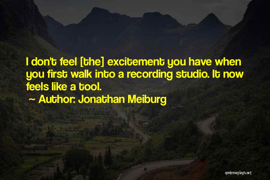 Jonathan Meiburg Quotes: I Don't Feel [the] Excitement You Have When You First Walk Into A Recording Studio. It Now Feels Like A