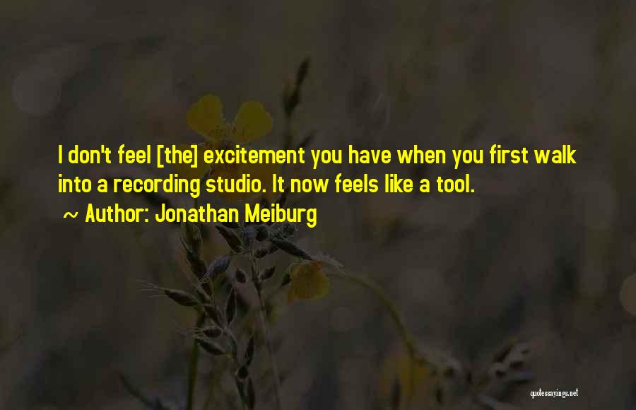 Jonathan Meiburg Quotes: I Don't Feel [the] Excitement You Have When You First Walk Into A Recording Studio. It Now Feels Like A