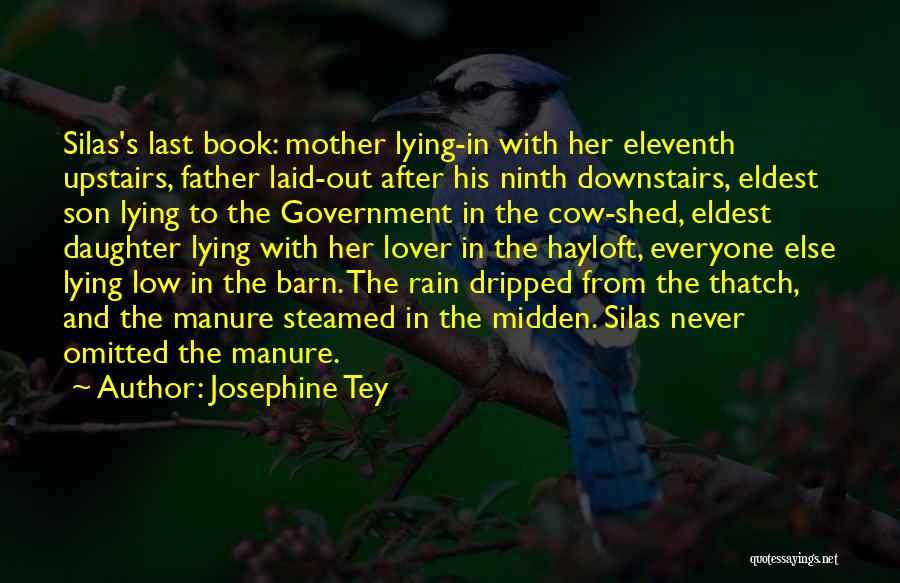 Josephine Tey Quotes: Silas's Last Book: Mother Lying-in With Her Eleventh Upstairs, Father Laid-out After His Ninth Downstairs, Eldest Son Lying To The