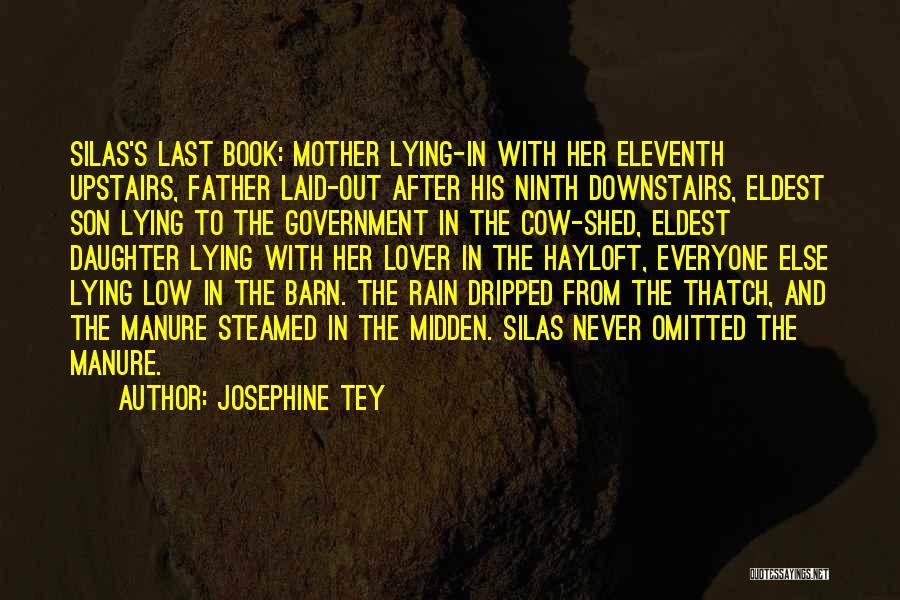 Josephine Tey Quotes: Silas's Last Book: Mother Lying-in With Her Eleventh Upstairs, Father Laid-out After His Ninth Downstairs, Eldest Son Lying To The