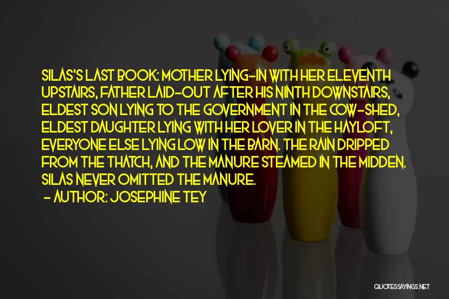 Josephine Tey Quotes: Silas's Last Book: Mother Lying-in With Her Eleventh Upstairs, Father Laid-out After His Ninth Downstairs, Eldest Son Lying To The