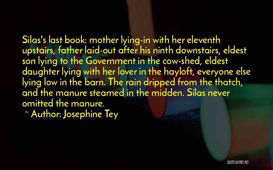Josephine Tey Quotes: Silas's Last Book: Mother Lying-in With Her Eleventh Upstairs, Father Laid-out After His Ninth Downstairs, Eldest Son Lying To The