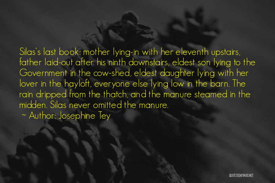 Josephine Tey Quotes: Silas's Last Book: Mother Lying-in With Her Eleventh Upstairs, Father Laid-out After His Ninth Downstairs, Eldest Son Lying To The