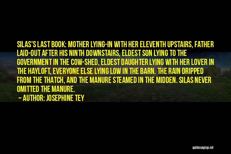 Josephine Tey Quotes: Silas's Last Book: Mother Lying-in With Her Eleventh Upstairs, Father Laid-out After His Ninth Downstairs, Eldest Son Lying To The