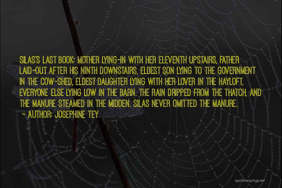 Josephine Tey Quotes: Silas's Last Book: Mother Lying-in With Her Eleventh Upstairs, Father Laid-out After His Ninth Downstairs, Eldest Son Lying To The
