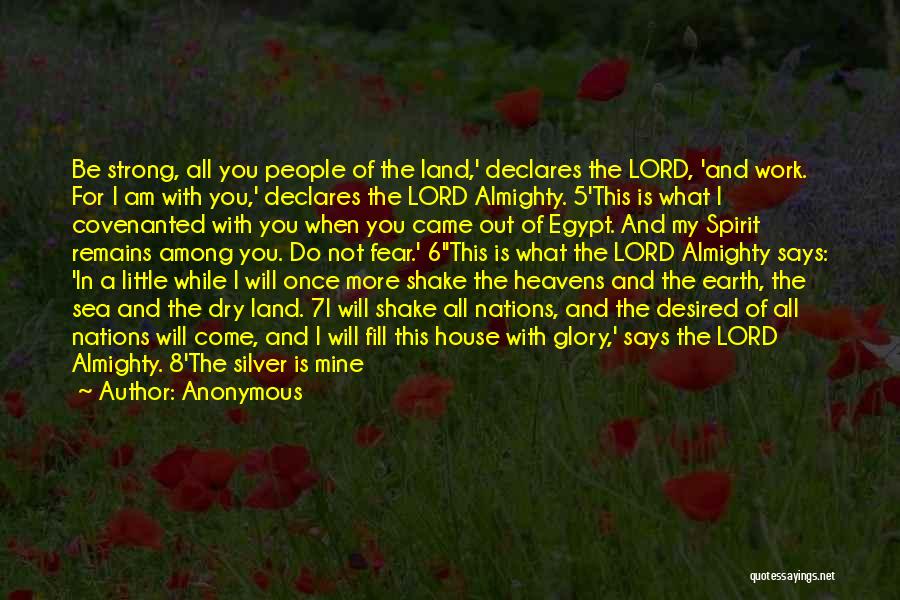 Anonymous Quotes: Be Strong, All You People Of The Land,' Declares The Lord, 'and Work. For I Am With You,' Declares The