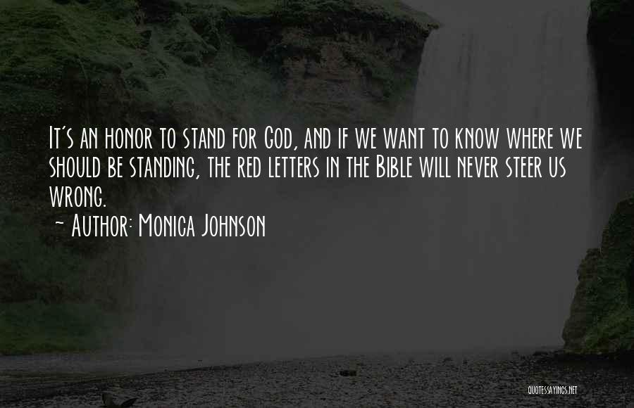 Monica Johnson Quotes: It's An Honor To Stand For God, And If We Want To Know Where We Should Be Standing, The Red