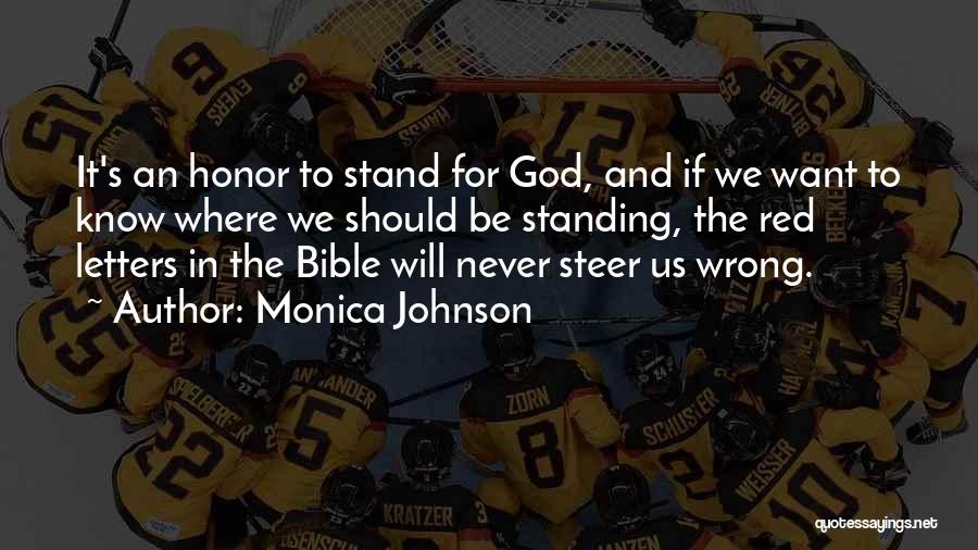 Monica Johnson Quotes: It's An Honor To Stand For God, And If We Want To Know Where We Should Be Standing, The Red