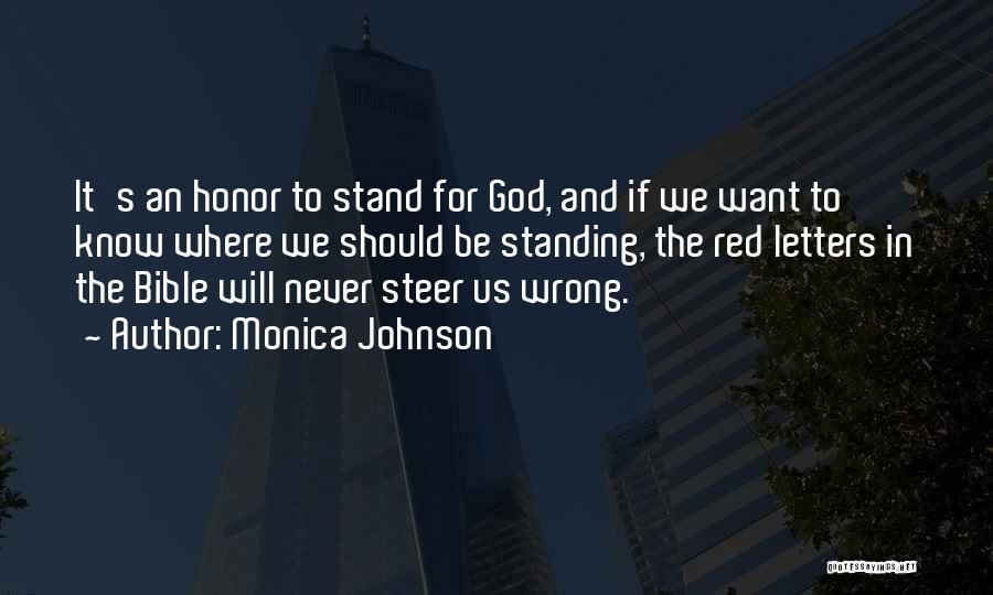 Monica Johnson Quotes: It's An Honor To Stand For God, And If We Want To Know Where We Should Be Standing, The Red