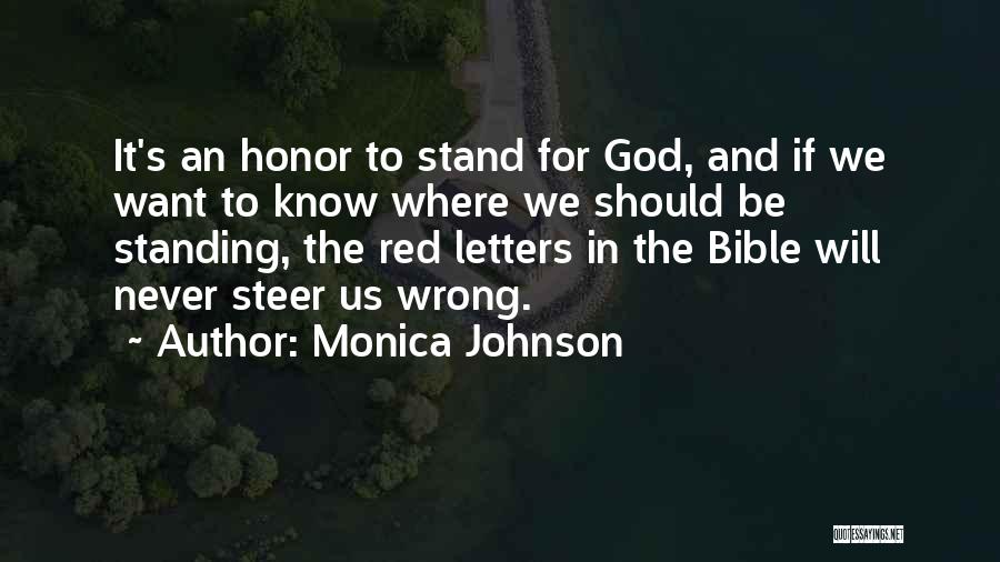 Monica Johnson Quotes: It's An Honor To Stand For God, And If We Want To Know Where We Should Be Standing, The Red