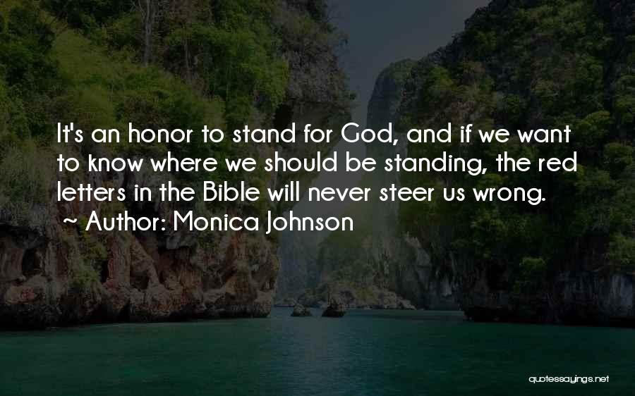 Monica Johnson Quotes: It's An Honor To Stand For God, And If We Want To Know Where We Should Be Standing, The Red