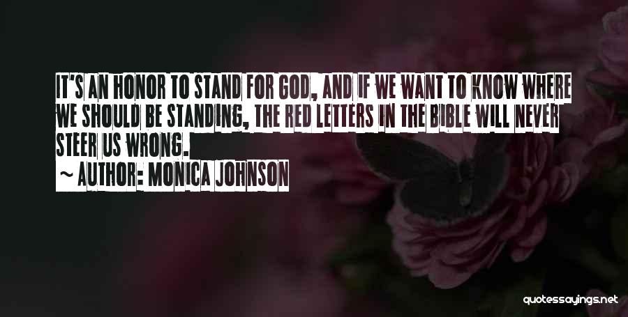 Monica Johnson Quotes: It's An Honor To Stand For God, And If We Want To Know Where We Should Be Standing, The Red