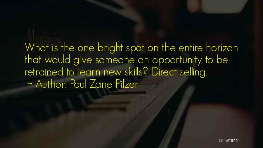 Paul Zane Pilzer Quotes: What Is The One Bright Spot On The Entire Horizon That Would Give Someone An Opportunity To Be Retrained To