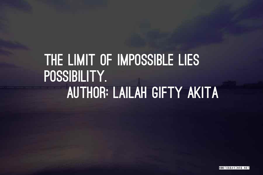 Lailah Gifty Akita Quotes: The Limit Of Impossible Lies Possibility.