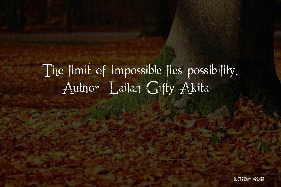 Lailah Gifty Akita Quotes: The Limit Of Impossible Lies Possibility.