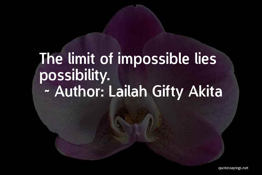 Lailah Gifty Akita Quotes: The Limit Of Impossible Lies Possibility.