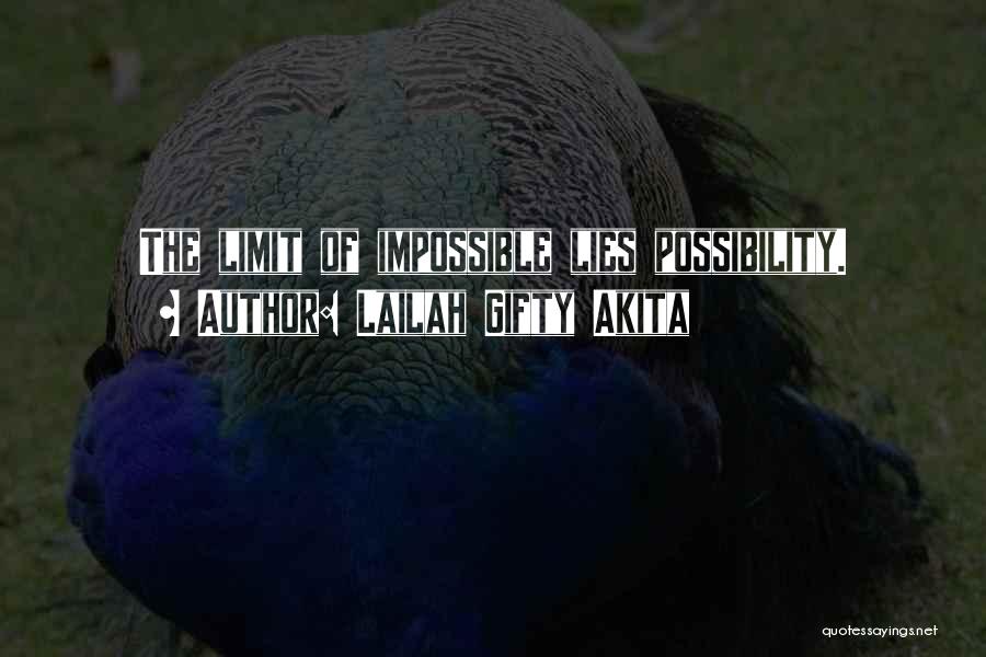 Lailah Gifty Akita Quotes: The Limit Of Impossible Lies Possibility.