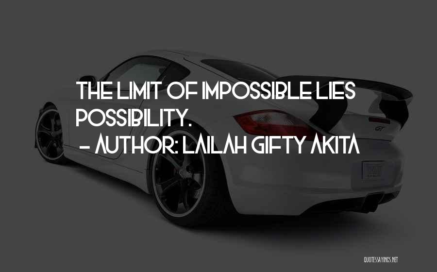 Lailah Gifty Akita Quotes: The Limit Of Impossible Lies Possibility.