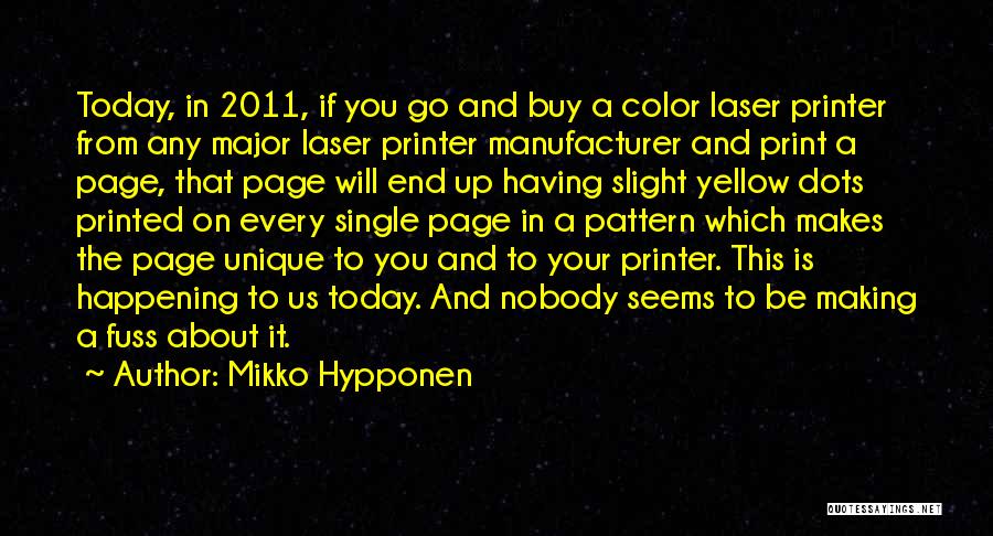 Mikko Hypponen Quotes: Today, In 2011, If You Go And Buy A Color Laser Printer From Any Major Laser Printer Manufacturer And Print