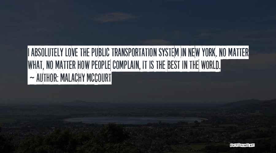 Malachy McCourt Quotes: I Absolutely Love The Public Transportation System In New York. No Matter What, No Matter How People Complain, It Is