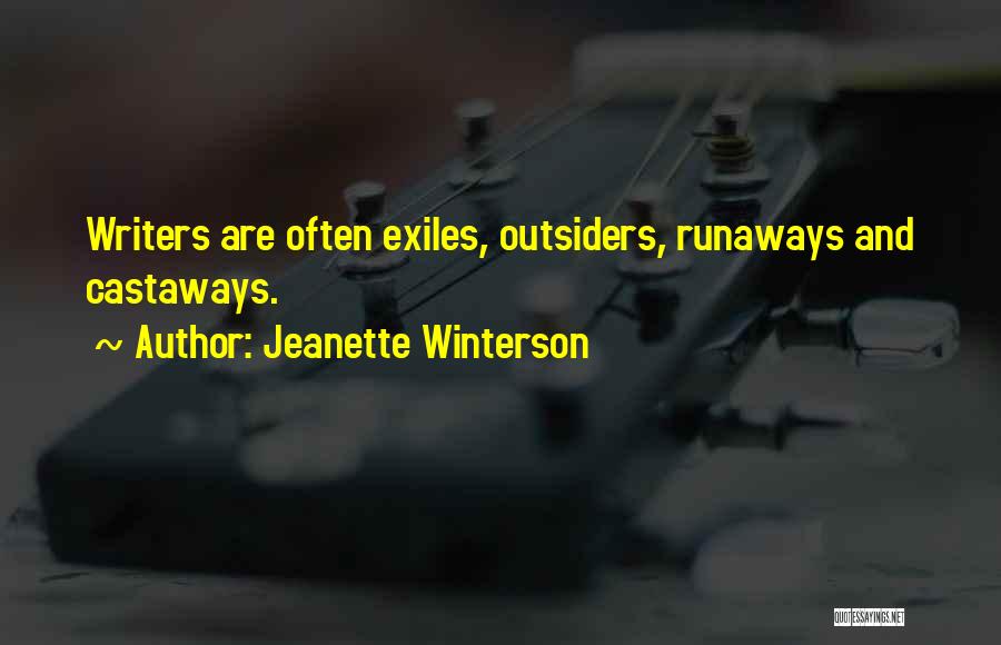 Jeanette Winterson Quotes: Writers Are Often Exiles, Outsiders, Runaways And Castaways.