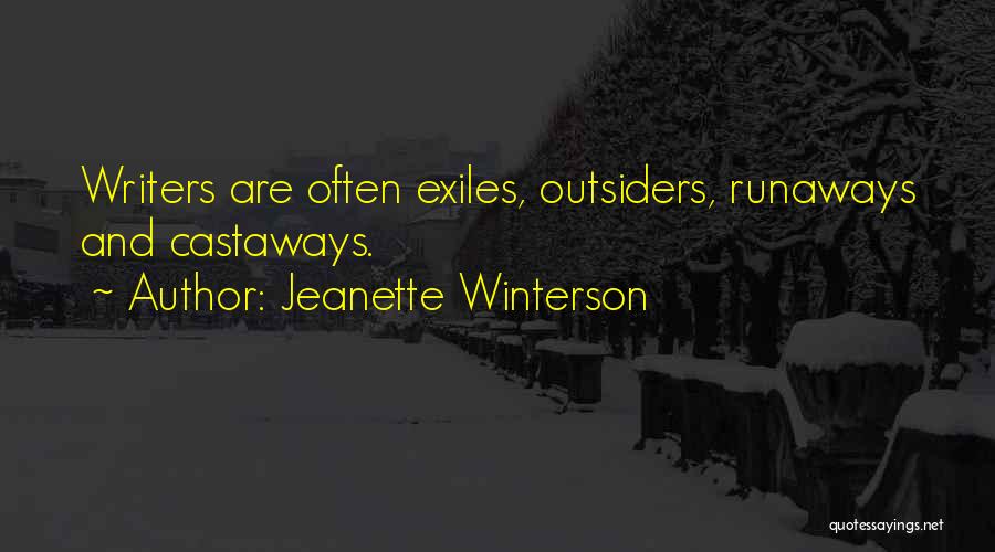 Jeanette Winterson Quotes: Writers Are Often Exiles, Outsiders, Runaways And Castaways.
