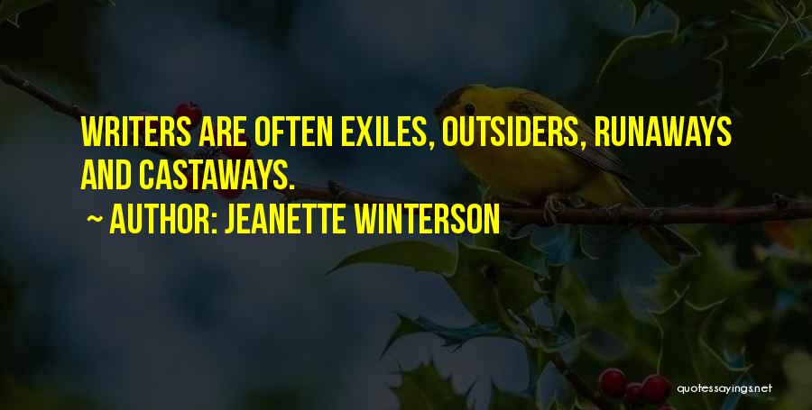 Jeanette Winterson Quotes: Writers Are Often Exiles, Outsiders, Runaways And Castaways.