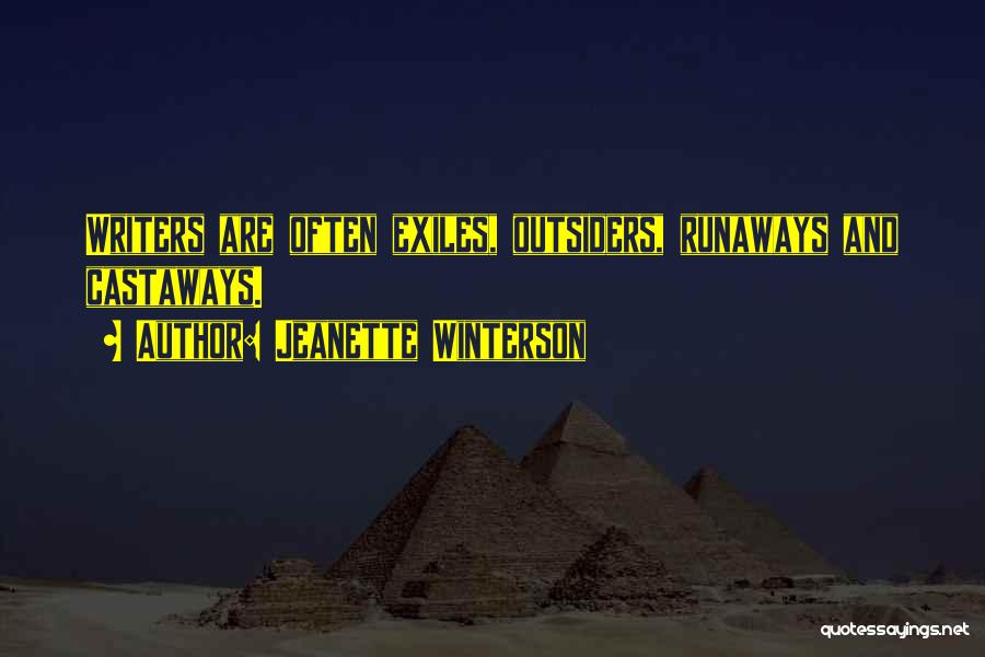 Jeanette Winterson Quotes: Writers Are Often Exiles, Outsiders, Runaways And Castaways.