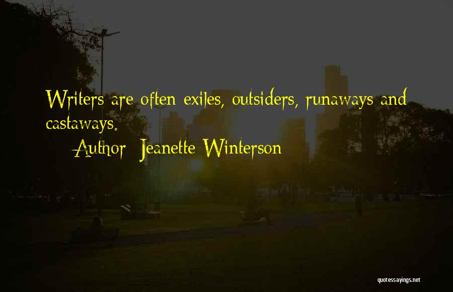 Jeanette Winterson Quotes: Writers Are Often Exiles, Outsiders, Runaways And Castaways.