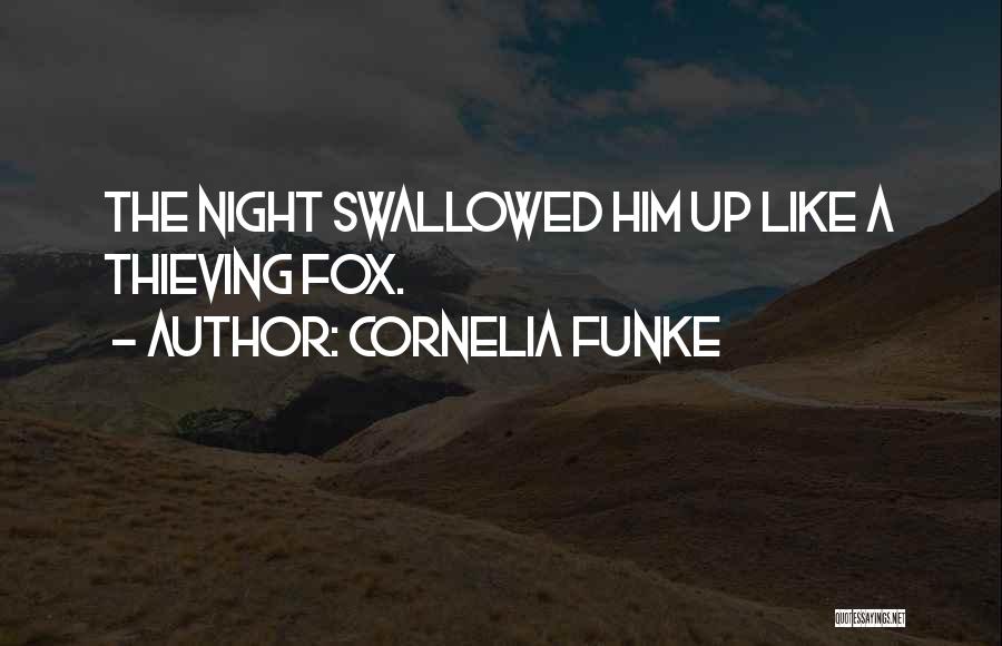 Cornelia Funke Quotes: The Night Swallowed Him Up Like A Thieving Fox.