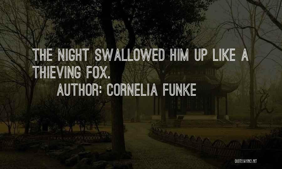 Cornelia Funke Quotes: The Night Swallowed Him Up Like A Thieving Fox.