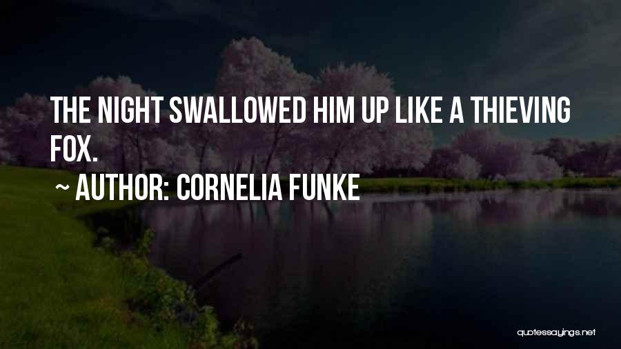 Cornelia Funke Quotes: The Night Swallowed Him Up Like A Thieving Fox.