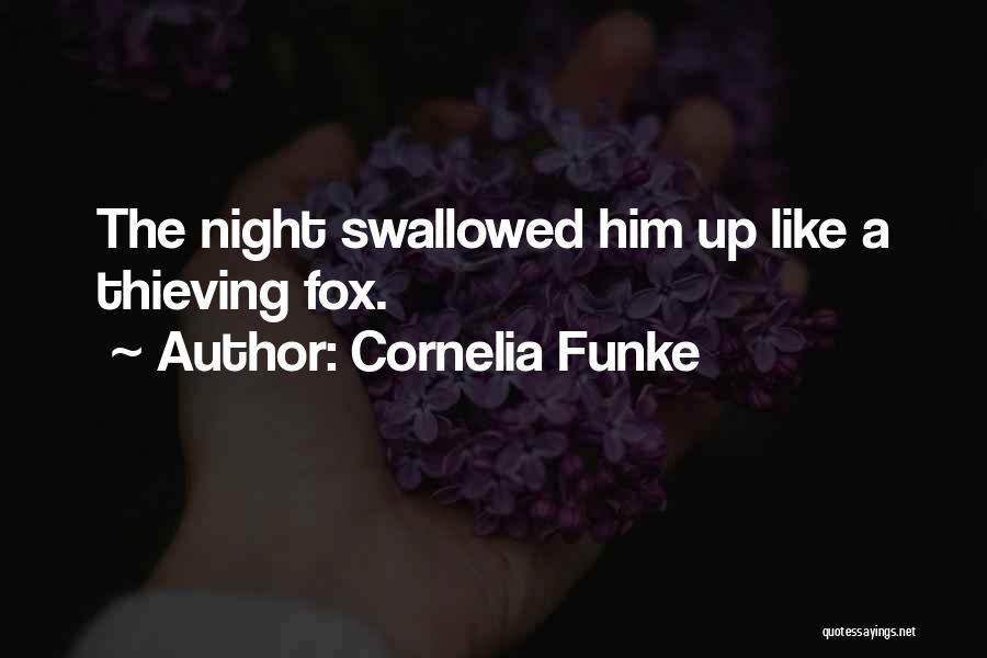 Cornelia Funke Quotes: The Night Swallowed Him Up Like A Thieving Fox.