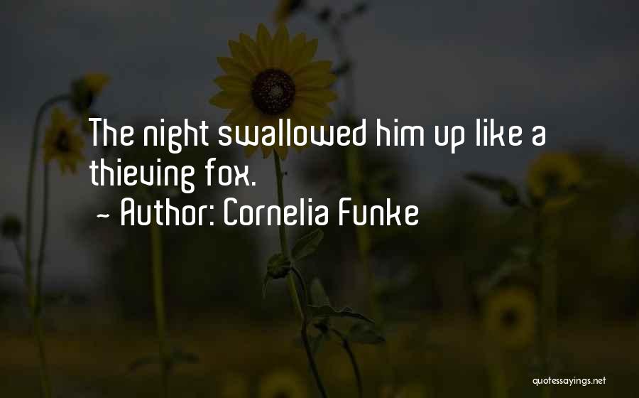 Cornelia Funke Quotes: The Night Swallowed Him Up Like A Thieving Fox.