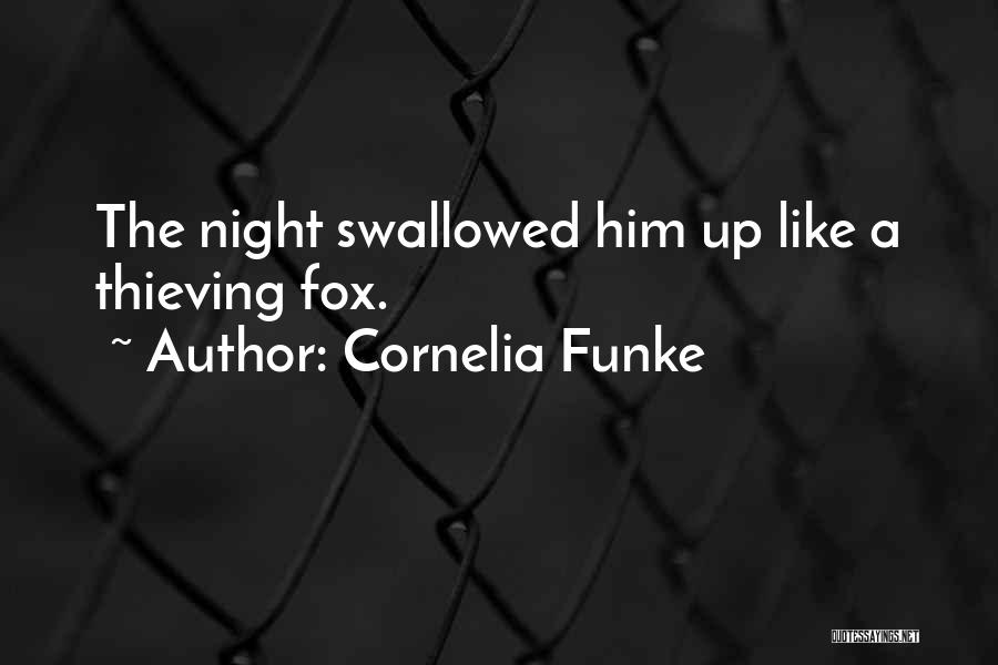 Cornelia Funke Quotes: The Night Swallowed Him Up Like A Thieving Fox.