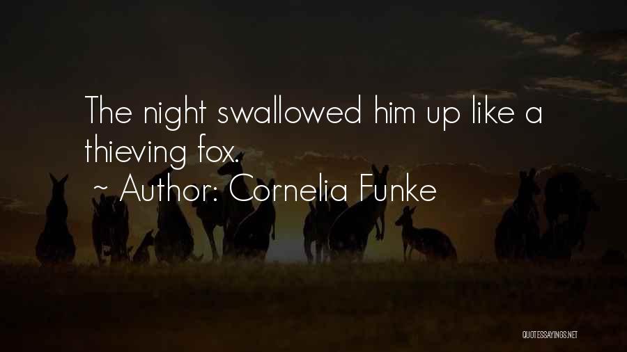 Cornelia Funke Quotes: The Night Swallowed Him Up Like A Thieving Fox.