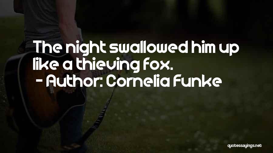 Cornelia Funke Quotes: The Night Swallowed Him Up Like A Thieving Fox.