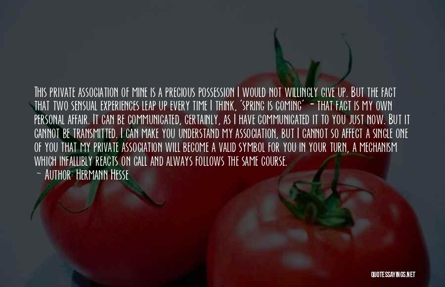 Hermann Hesse Quotes: This Private Association Of Mine Is A Precious Possession I Would Not Willingly Give Up. But The Fact That Two