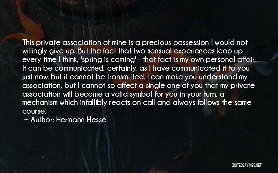 Hermann Hesse Quotes: This Private Association Of Mine Is A Precious Possession I Would Not Willingly Give Up. But The Fact That Two