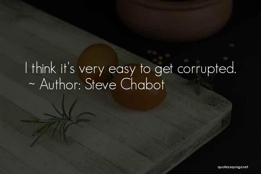Steve Chabot Quotes: I Think It's Very Easy To Get Corrupted.