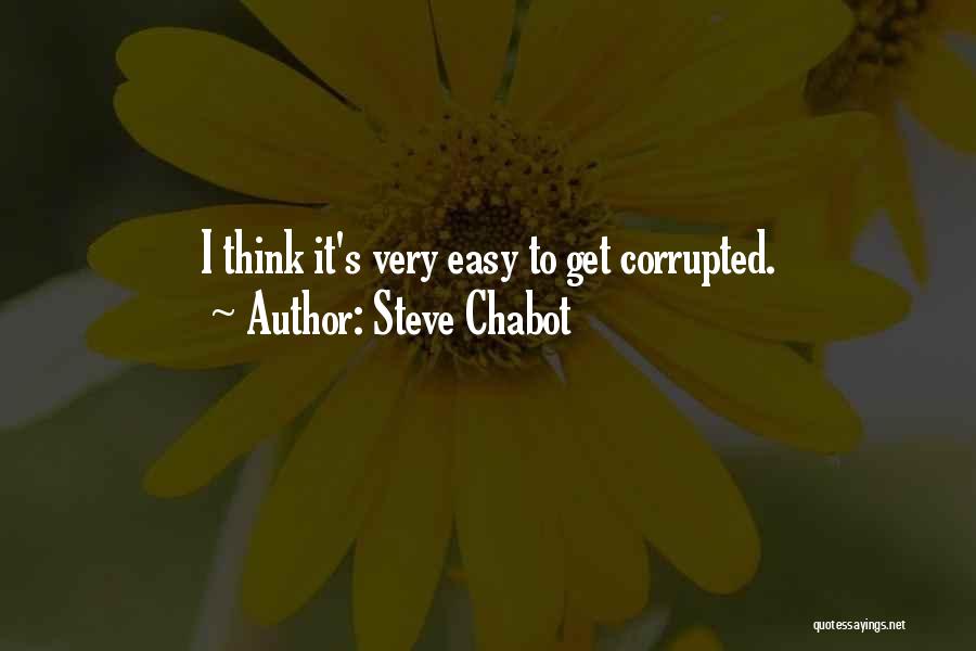 Steve Chabot Quotes: I Think It's Very Easy To Get Corrupted.