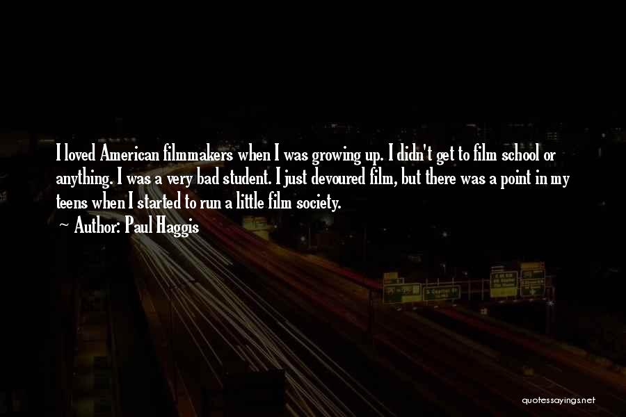 Paul Haggis Quotes: I Loved American Filmmakers When I Was Growing Up. I Didn't Get To Film School Or Anything. I Was A