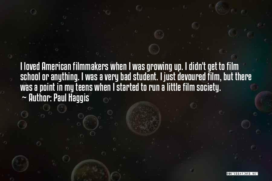 Paul Haggis Quotes: I Loved American Filmmakers When I Was Growing Up. I Didn't Get To Film School Or Anything. I Was A