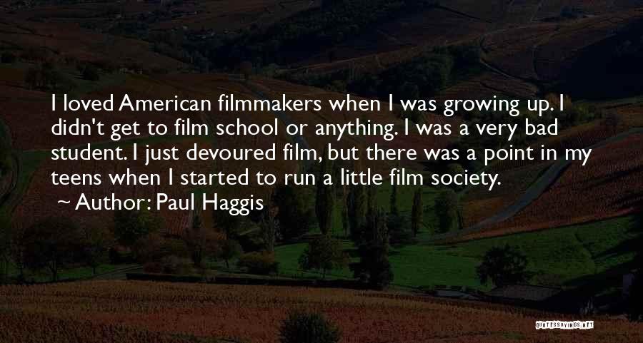 Paul Haggis Quotes: I Loved American Filmmakers When I Was Growing Up. I Didn't Get To Film School Or Anything. I Was A