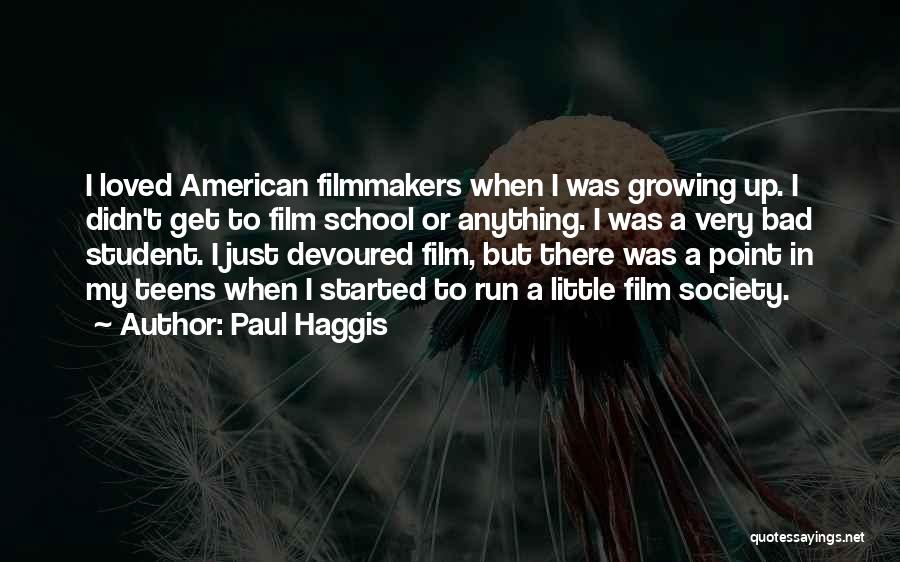 Paul Haggis Quotes: I Loved American Filmmakers When I Was Growing Up. I Didn't Get To Film School Or Anything. I Was A